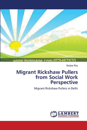 Migrant Rickshaw Pullers from Social Work Perspective: Migrant Rickshaw Pullers in Delhi,Used