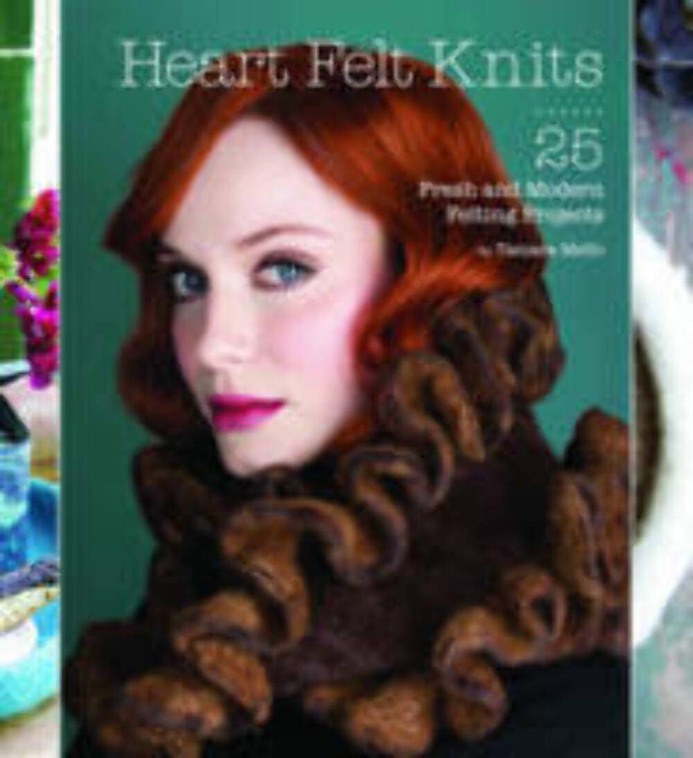 Heart Felt Knits: 25 Fresh And Modern Felting Projects