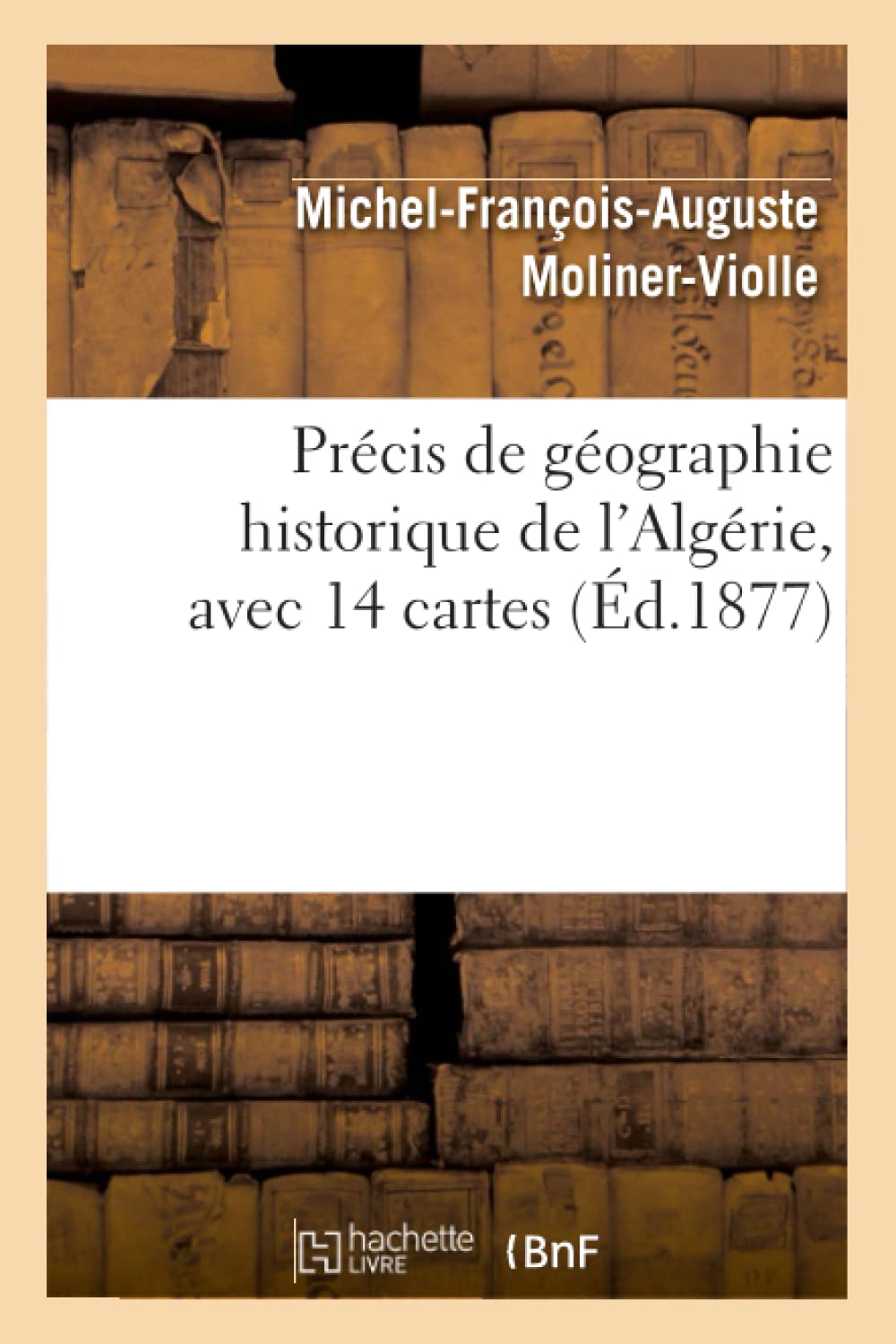 Prcis De Gographie Historique De L'Algrie, Avec 14 Cartes, (D.1877) (Histoire) (French Edition),New