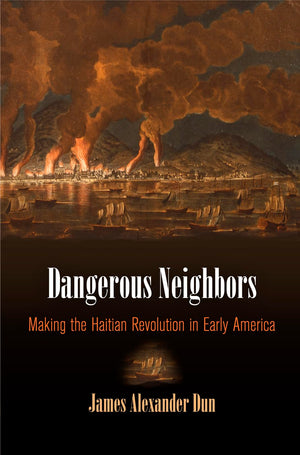 Dangerous Neighbors: Making The Haitian Revolution In Early America (Early American Studies),Used