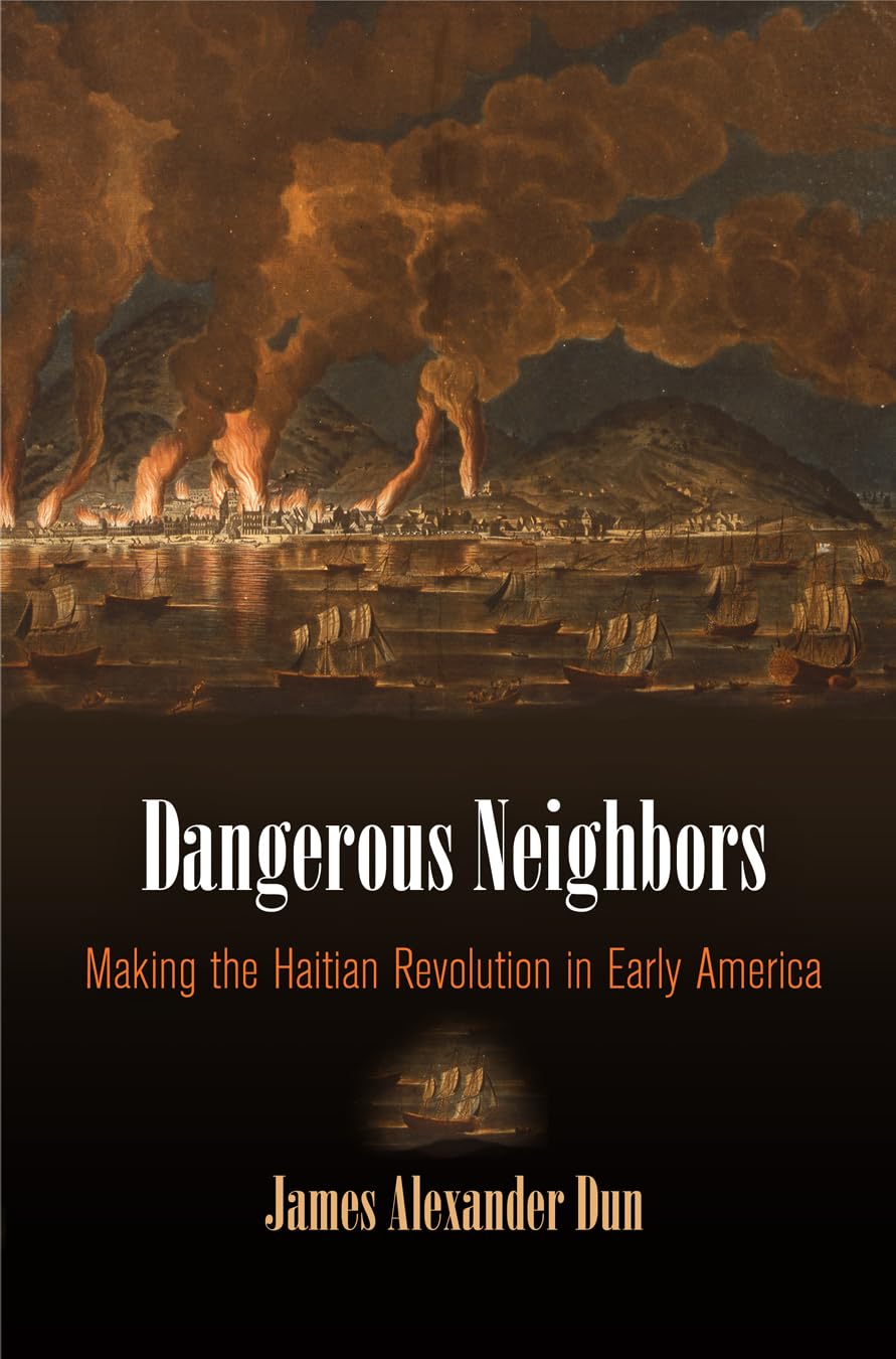 Dangerous Neighbors: Making The Haitian Revolution In Early America (Early American Studies),Used