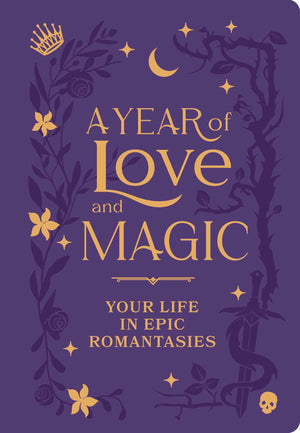 A Year Of Love And Magic: Your Life In Epic Romantasies