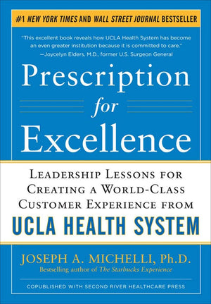 Prescription for Excellence: Leadership Lessons for Creating a World Class Customer Experience from UCLA Health System,Used