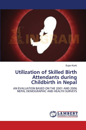 UTILIZATION OF SKILLED BIRTH ATTENDANTS DURING CHILDBIRTH IN NEPAL:: AN EVALUATION BASED ON THE 2001 AND 2006 NEPAL DEMOGRAPHIC ,Used