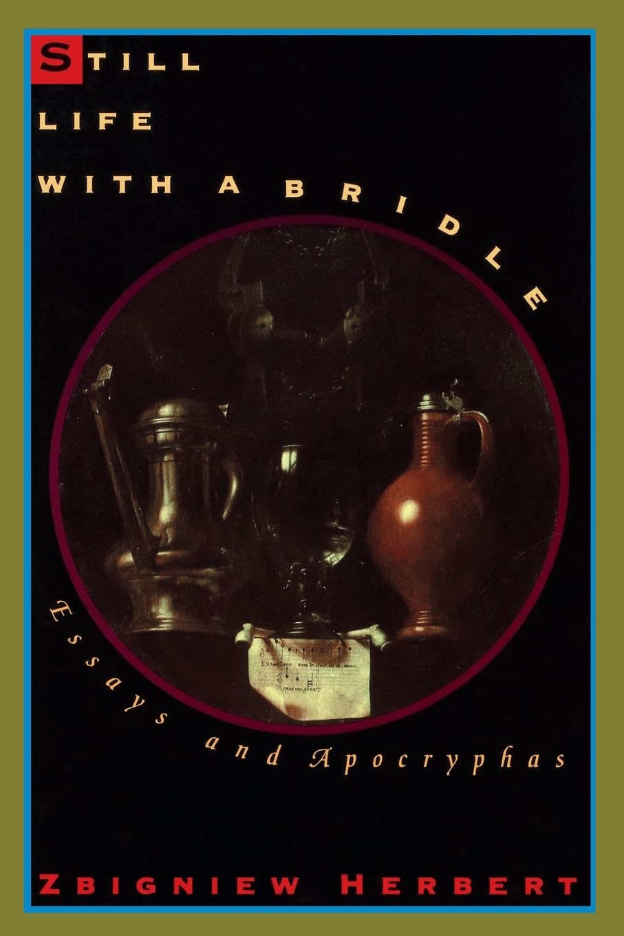 Still Life With A Bridle: Essays And Apocryphas,New