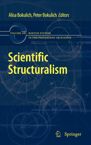 Scientific Structuralism (Boston Studies in the Philosophy and History of Science, 281),New