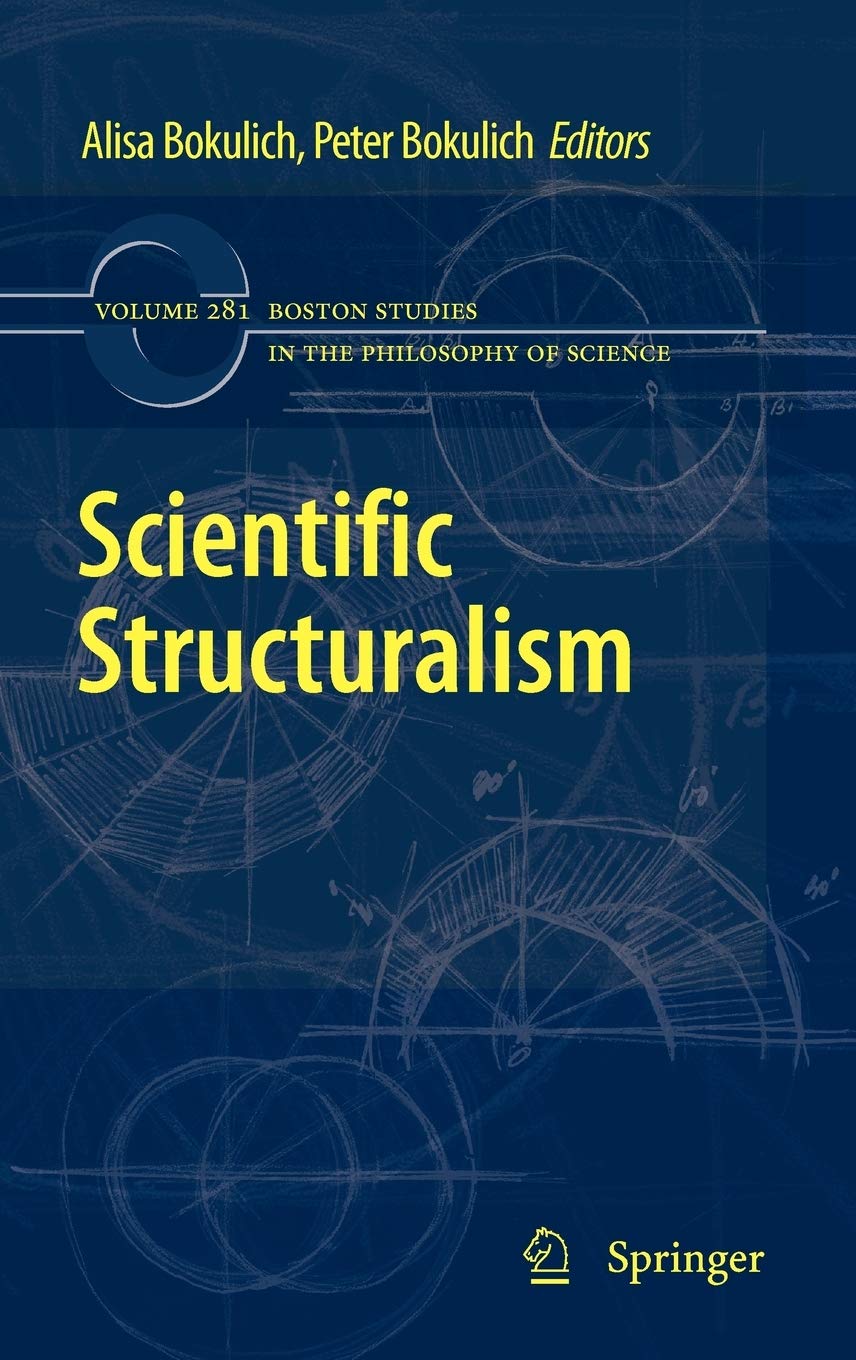 Scientific Structuralism (Boston Studies in the Philosophy and History of Science, 281),New