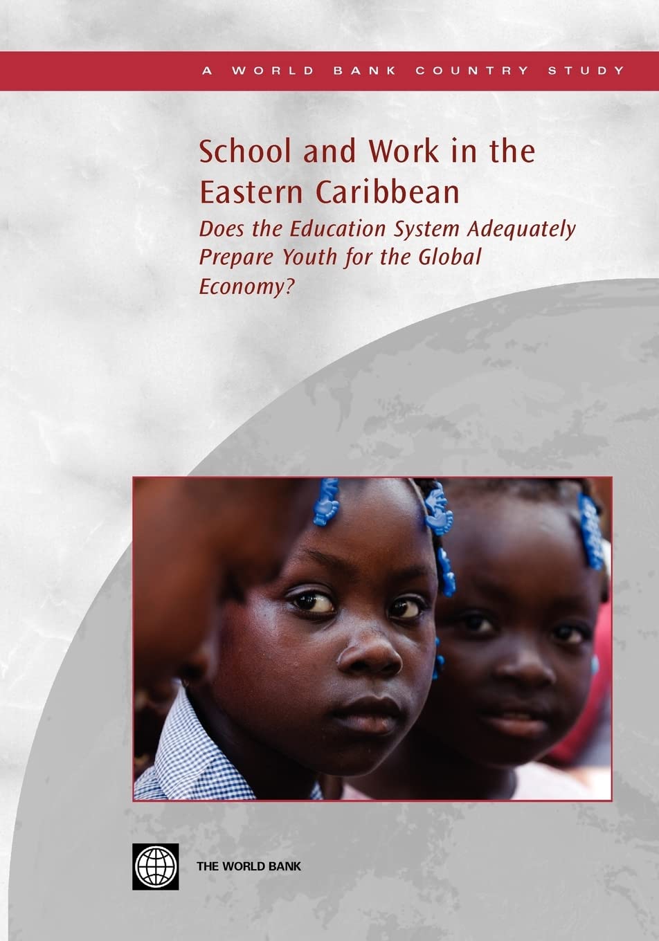 School And Work In The Eastern Caribbean: Does The Education System Adequately Prepare Youth For The Global Economy? (World Bank,Used