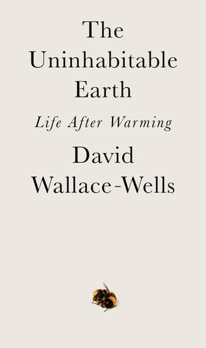 The Uninhabitable Earth: Life After Warming,New