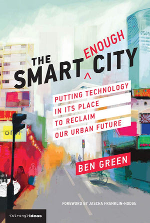 The Smart Enough City: Putting Technology In Its Place To Reclaim Our Urban Future (Strong Ideas),Used