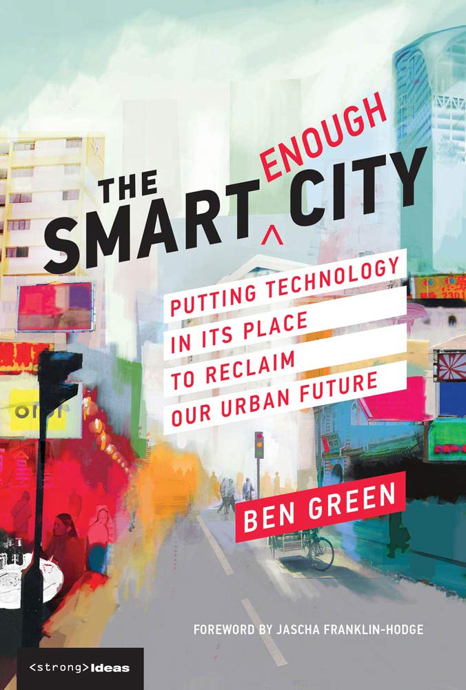 The Smart Enough City: Putting Technology In Its Place To Reclaim Our Urban Future (Strong Ideas),Used