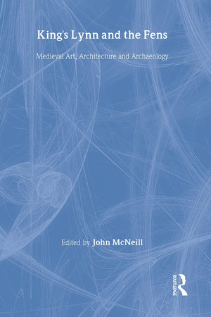 King's Lynn and the Fens: Medieval Art, Architecture and Archaeology (The British Archaeological Association Conference Transact,Used