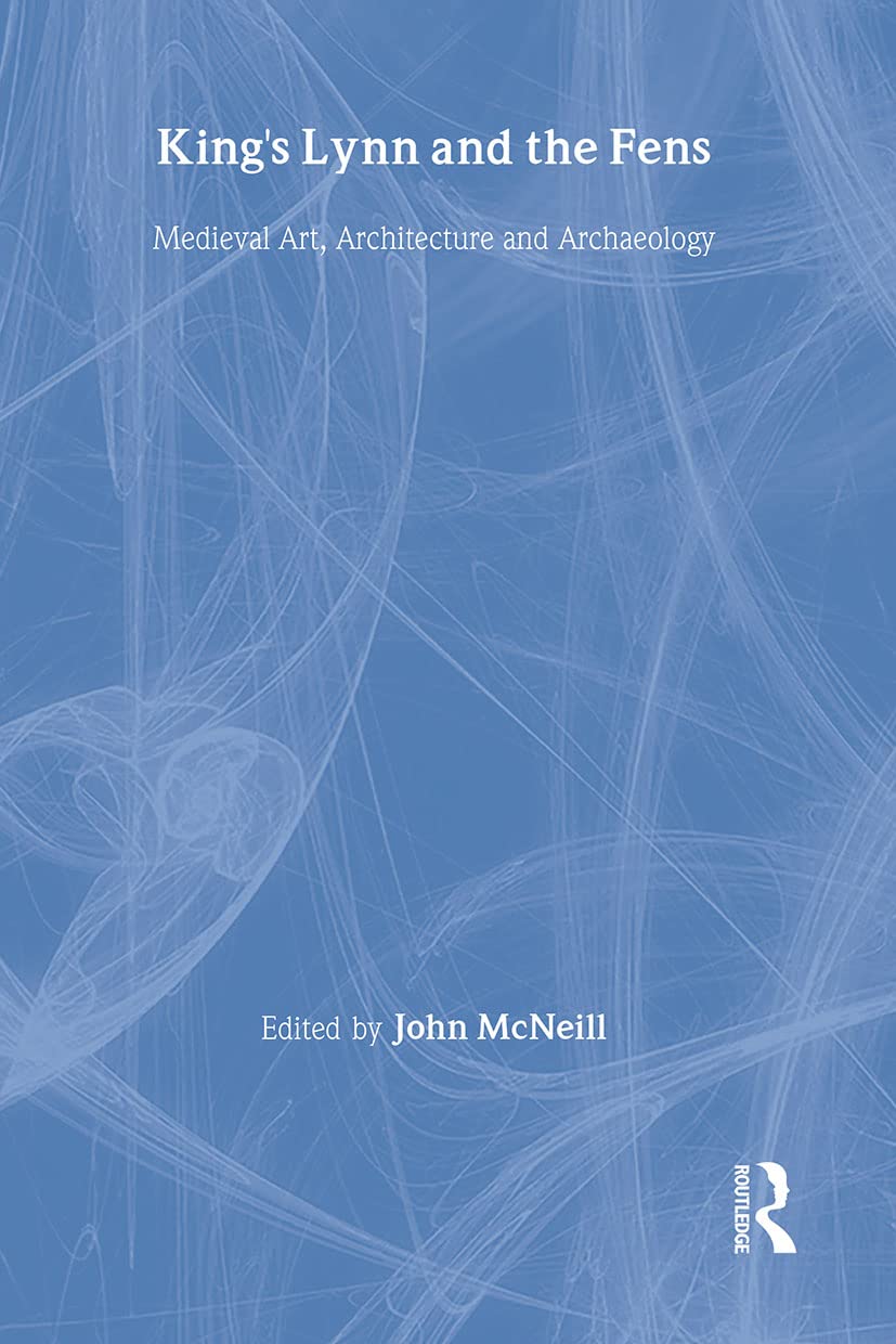 King's Lynn and the Fens: Medieval Art, Architecture and Archaeology (The British Archaeological Association Conference Transact,Used