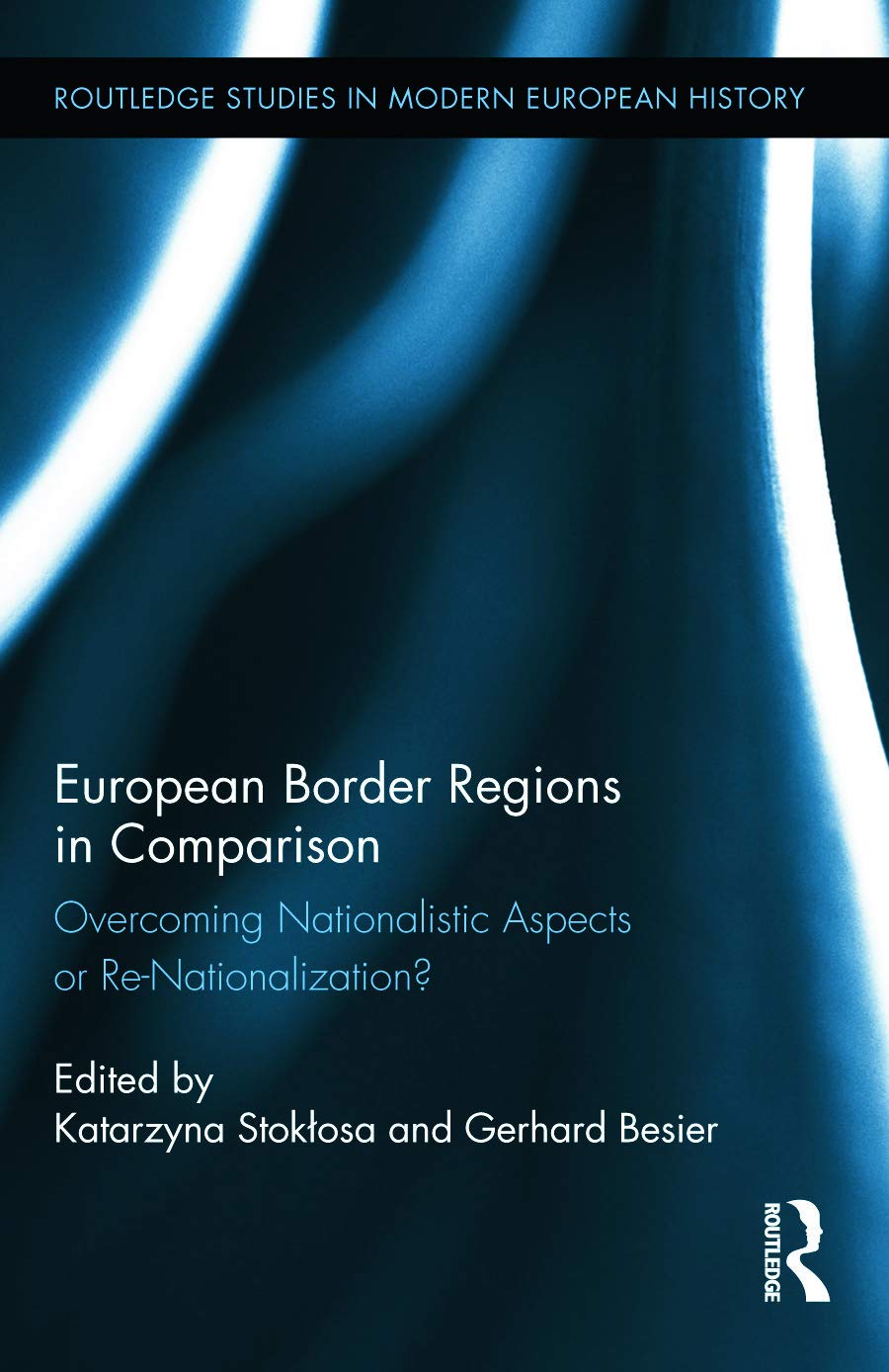 European Border Regions in Comparison: Overcoming Nationalistic Aspects or ReNationalization? (Routledge Studies in Modern Euro,Used