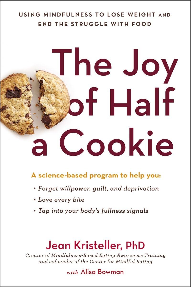 The Joy Of Half A Cookie: Using Mindfulness To Lose Weight And End The Struggle With Food,New