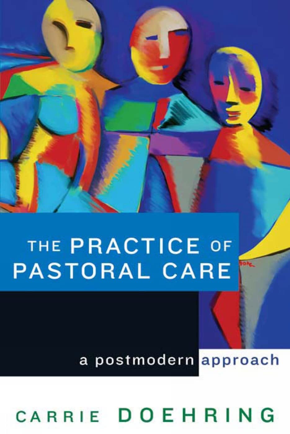 The Practice of Pastoral Care: A Postmodern Approach,Used