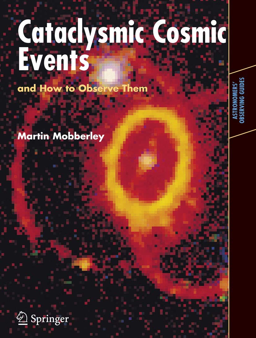 Cataclysmic Cosmic Events And How To Observe Them (Astronomers' Observing Guides)