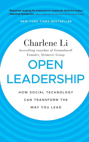 Open Leadership: How Social Technology Can Transform the Way You Lead,New