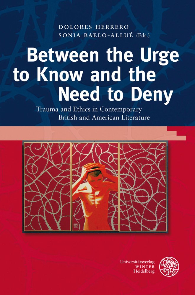 Between the Urge to Know and the Need to Deny: Trauma and Ethics in Contemporary British and American Literature (Anglistische F,Used