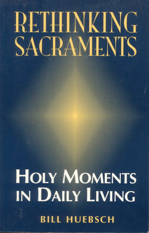 Rethinking Sacraments: Holy Moments in Daily Living,Used