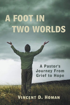 A Foot In Two Worlds: A Pastor'S Journey From Grief To Hope,Used