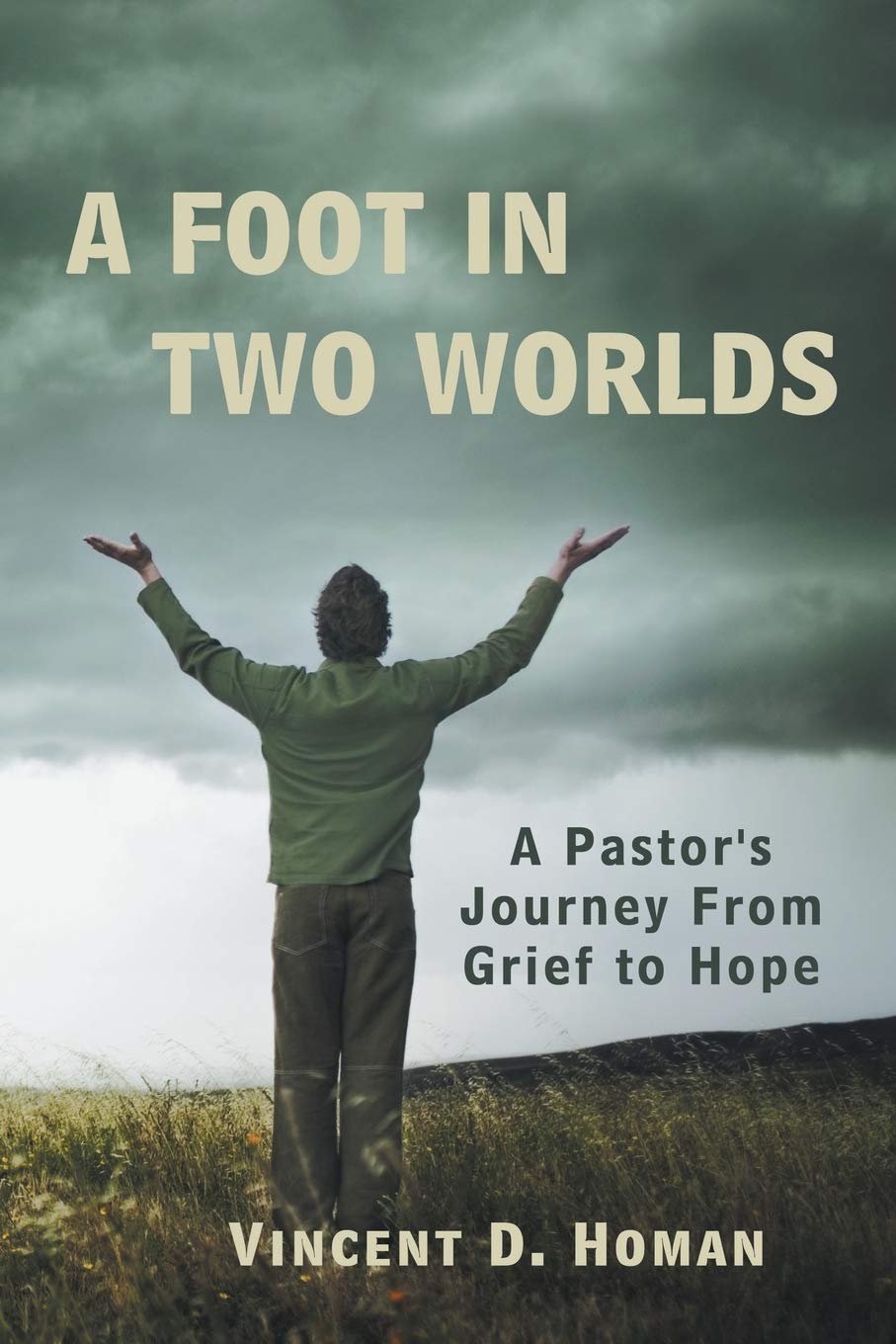 A Foot In Two Worlds: A Pastor'S Journey From Grief To Hope,Used