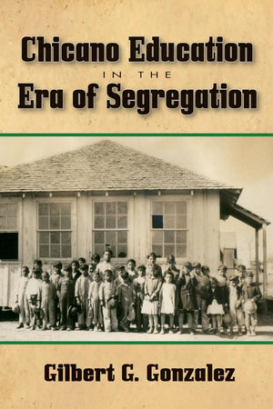 Chicano Education in the Era of Segregation (Volume 7) (Al Filo: Mexican American Studies Series),Used
