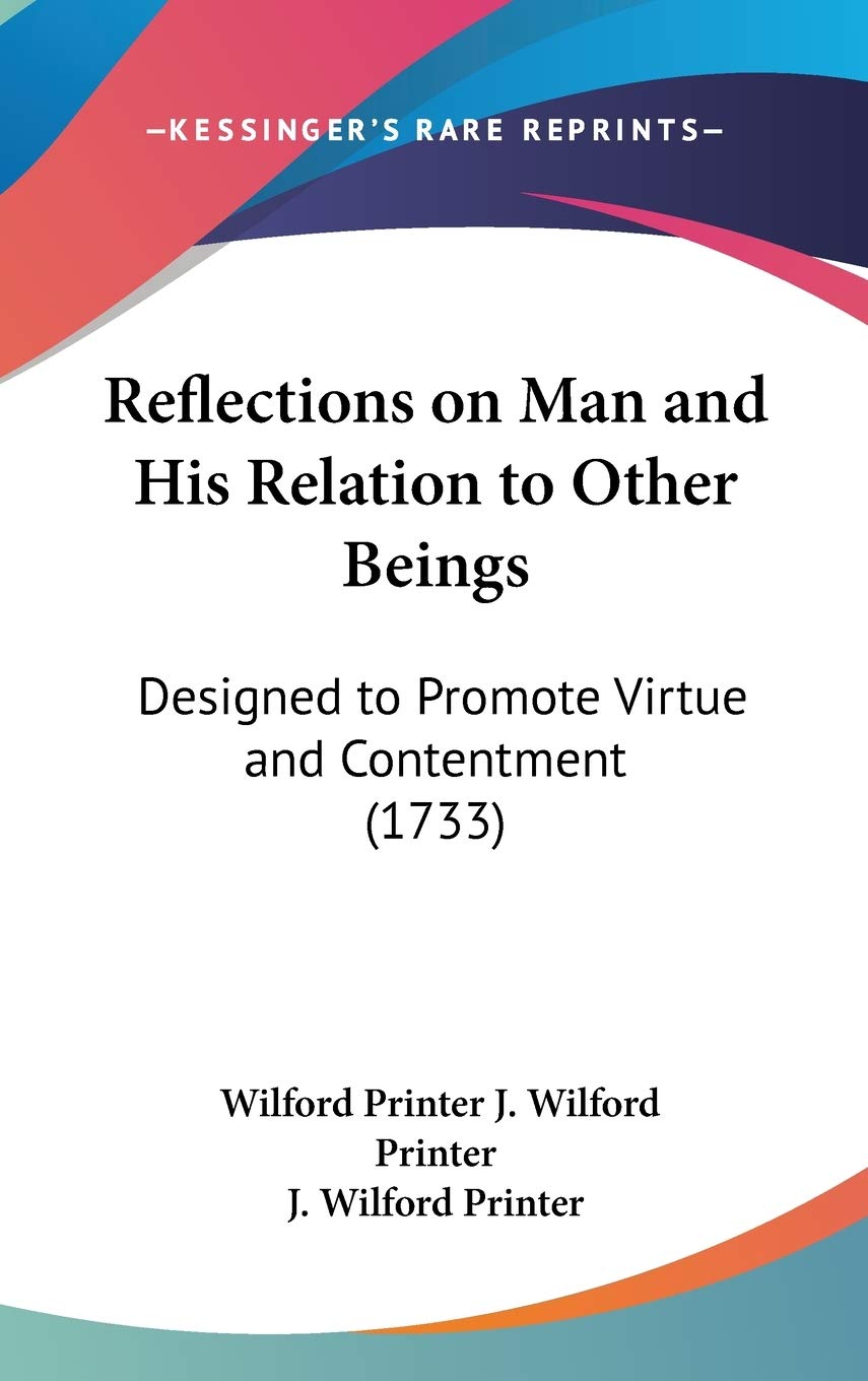 Reflections On Man And His Relation To Other Beings: Designed To Promote Virtue And Contentment (1733),New