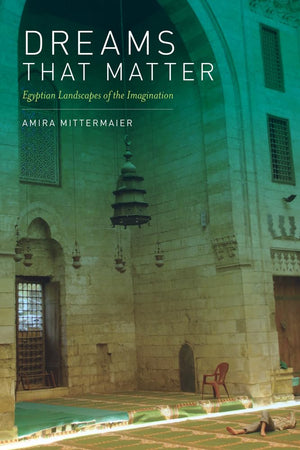 Dreams That Matter: Egyptian Landscapes Of The Imagination,New