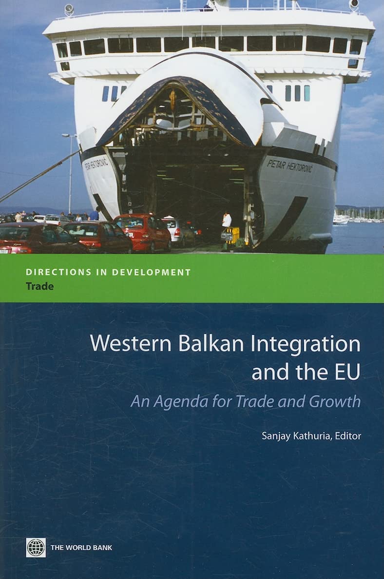 Western Balkan Integration And The Eu: An Agenda For Trade And Growth (Directions In Development  Trade),New