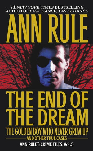 The End Of The Dream The Golden Boy Who Never Grew Up : Ann Rules Crime Files Volume 5-used