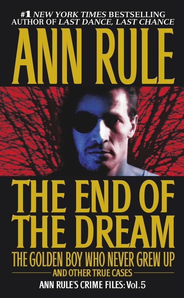 The End Of The Dream The Golden Boy Who Never Grew Up : Ann Rules Crime Files Volume 5-used