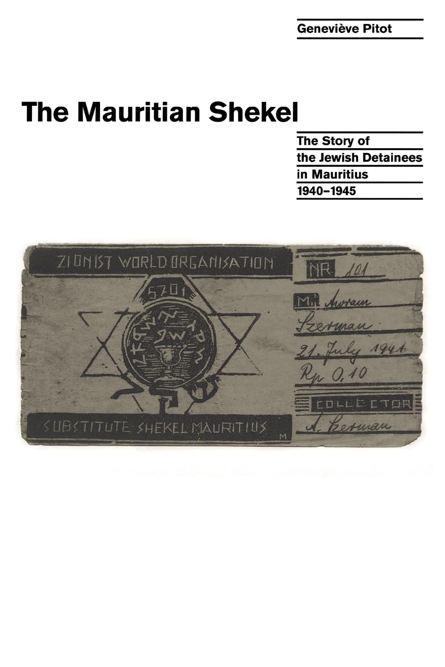 The Mauritian Shekel: The Story Of Jewish Detainees In Mauritius, 1940D1945,New