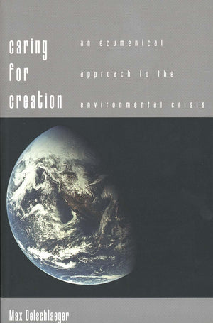 Caring For Creation: An Ecumenical Approach To The Environmental Crisis