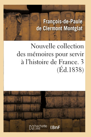 Nouvelle Collection Des Mmoires Pour Servir  l'Histoire de France. 3 (d.1838) (French Edition),Used