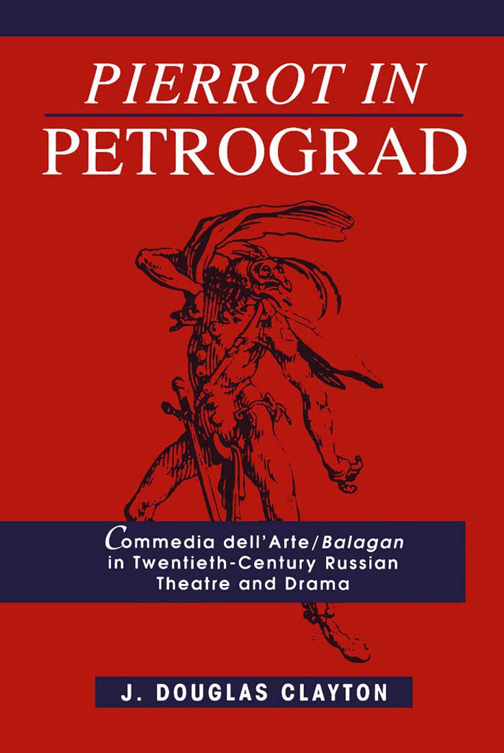 Pierrot in Petrograd: Commedia dell'Arte/ Balagan in TwentiethCentury Russian Theatre and Drama,Used