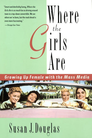 Where The Girls Are: Growing Up Female With The Mass Media,Used