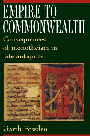 Empire to Commonwealth: Consequences of Monotheism in Late Antiquity,Used