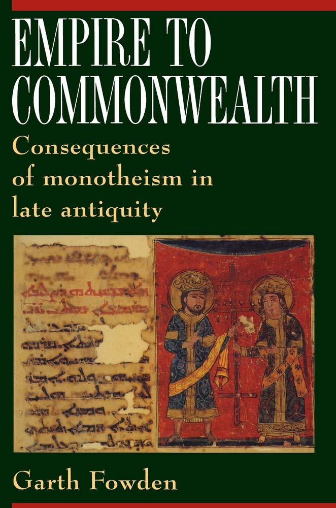 Empire to Commonwealth: Consequences of Monotheism in Late Antiquity,Used