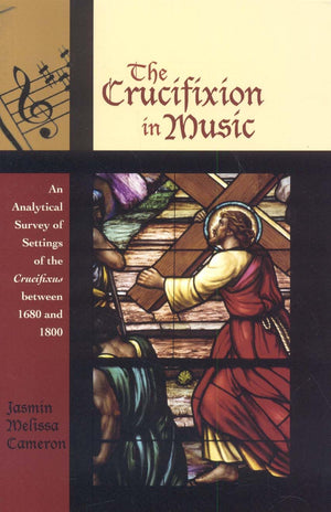 The Crucifixion In Music: An Analytical Survey Of Settings Of The Crucifixus Between 1680 And 1800 (Volume 1) (Contextual Bach S,Used