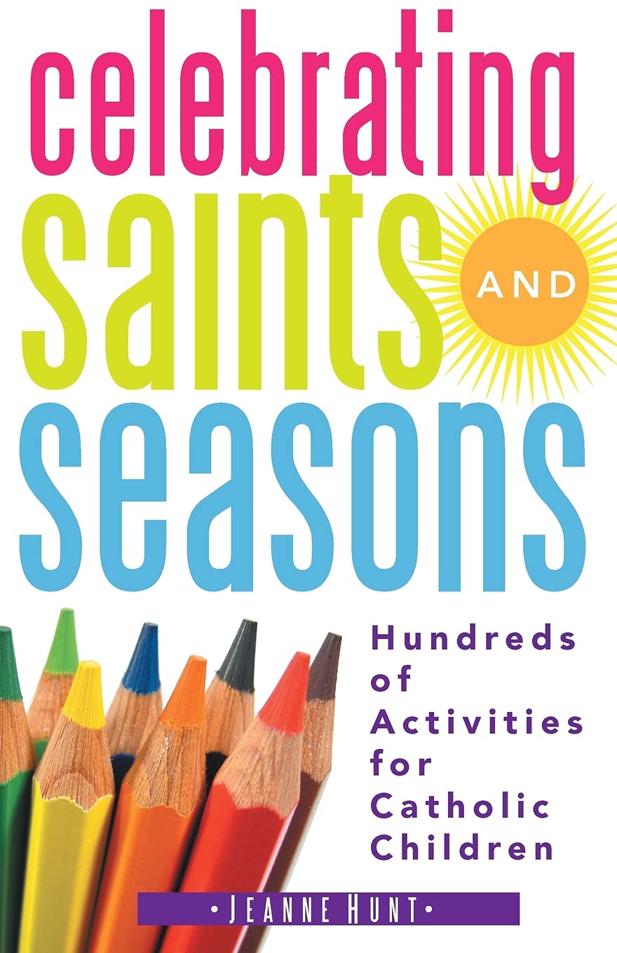Celebrating Saints and Seasons: Hundreds of Activities for Catholic Children,Used
