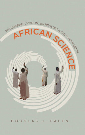 African Science: Witchcraft, Vodun, and Healing in Southern Benin,Used