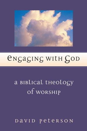 Engaging With God: A Biblical Theology Of Worship
