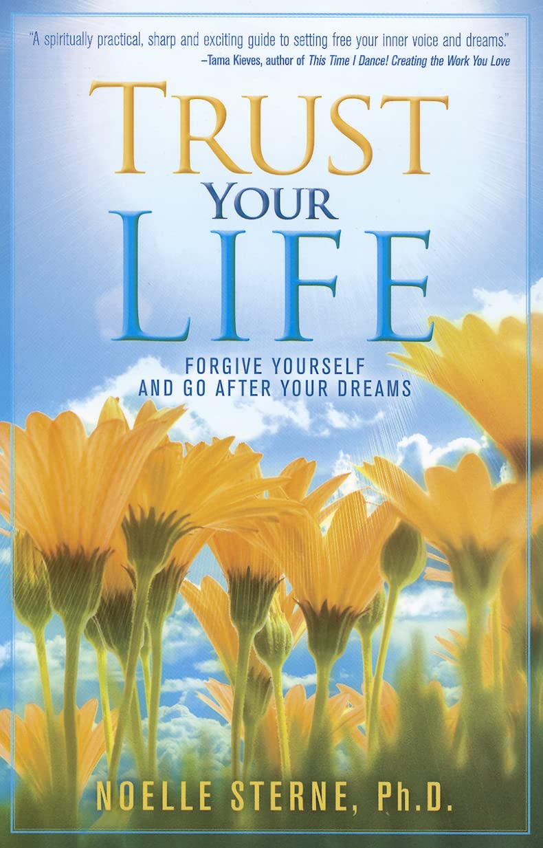 Trust Your Life: Forgive Yourself And Go After Your Dreams,Used