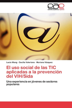 El uso social de las TIC aplicadas a la prevencin del VIH/Sida: Una experiencia en jvenes de sectores populares (Spanish Edi,Used