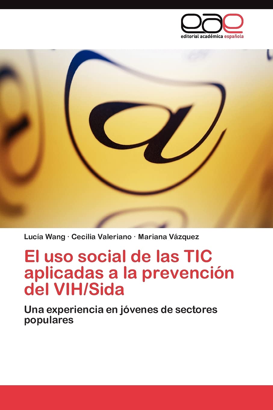El uso social de las TIC aplicadas a la prevencin del VIH/Sida: Una experiencia en jvenes de sectores populares (Spanish Edi,Used