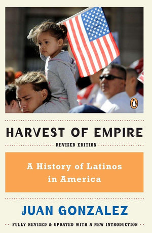 Harvest Of Empire: A History Of Latinos In America