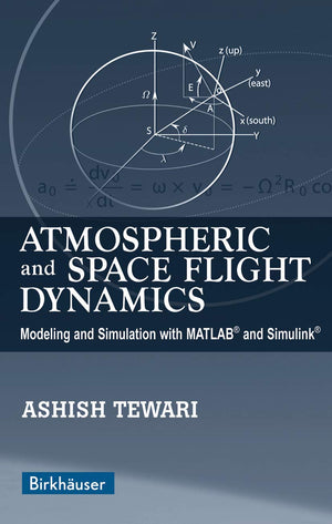 Atmospheric and Space Flight Dynamics: Modeling and Simulation with MATLAB and Simulink (Modeling and Simulation in Science, Eng,Used