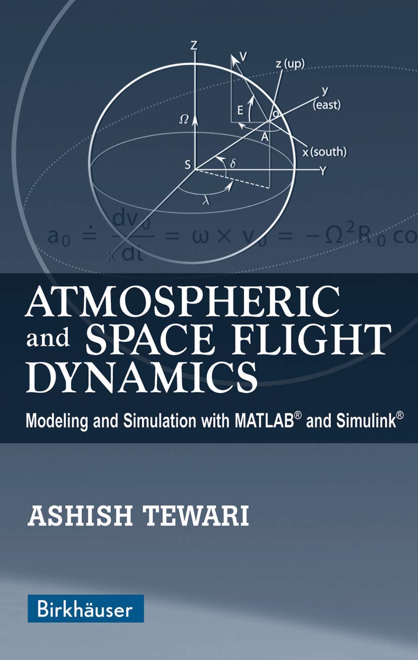 Atmospheric and Space Flight Dynamics: Modeling and Simulation with MATLAB and Simulink (Modeling and Simulation in Science, Eng,Used