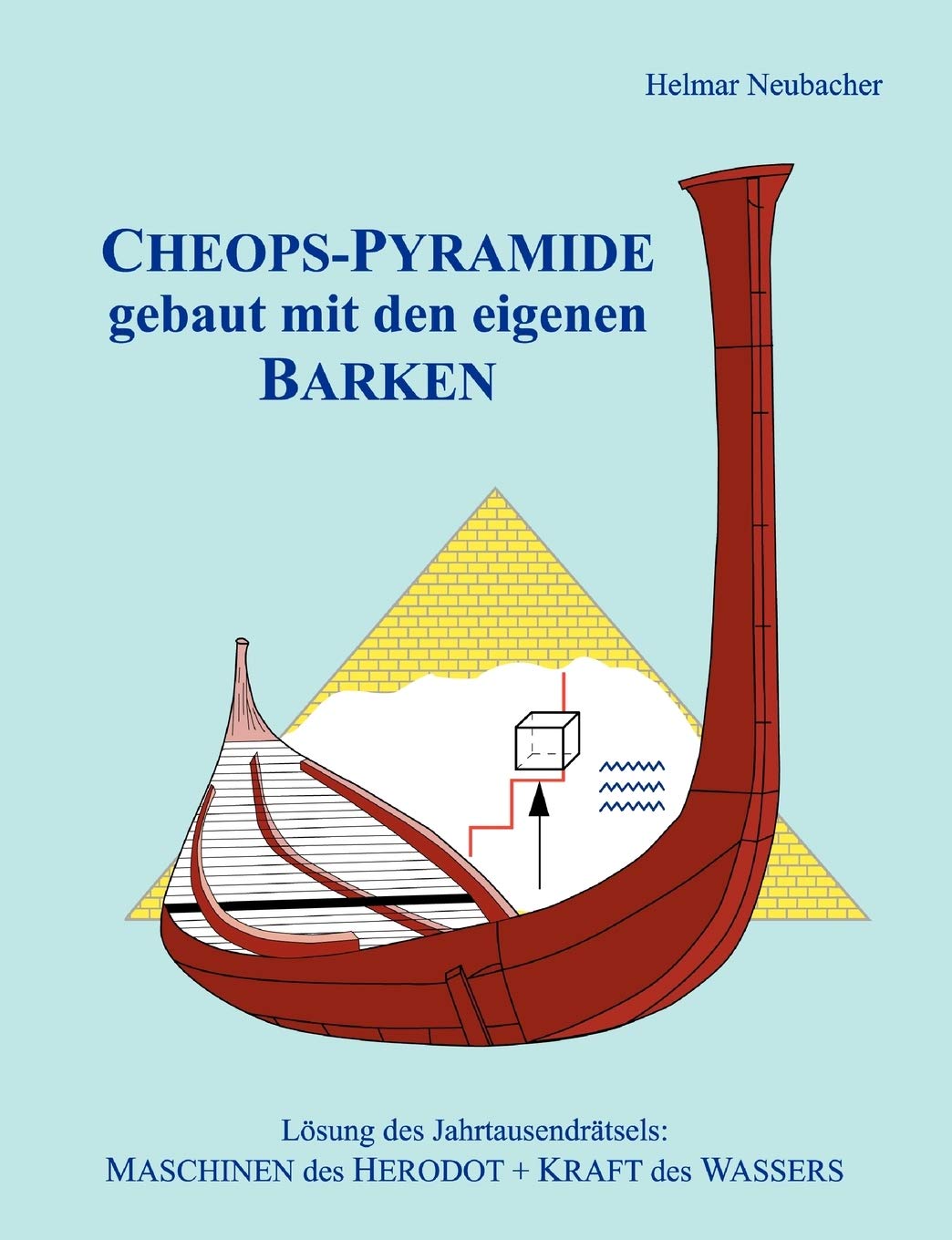 CHEOPSPYRAMIDE gebaut mit den eigenen BARKEN: Lsung des Jahrtausendrtsels: MASCHINEN des HERODOT + KRAFT des WASSERS (German Ed,Used